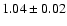 $ 1.04 \pm
0.02$