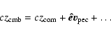 \begin{displaymath}c z_{\rm cmb} = c z_{\rm com} + \vec{\hat e} \vec{v}_{\rm pec} + \dots
\end{displaymath}