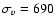 $\sigma_v = 690$
