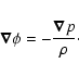 \begin{displaymath}\vec{\nabla} \phi = -\frac{\vec{\nabla} p}{\rho}\cdot
\end{displaymath}