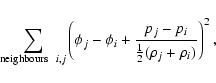 \begin{displaymath}\sum_{{\rm neighbours}~~i,j} \left(\phi_j - \phi_i+\frac{p_j-p_i}{\frac{1}{2}(\rho_j+\rho_i)}\right)^2,
\end{displaymath}