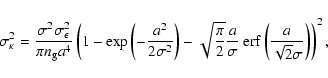 \begin{displaymath}\sigma_\kappa^2 = \frac{\sigma^2 \sigma_\epsilon^2}{\pi n_{\r...
...gma}~{\rm erf}\left(\frac{a}{\sqrt{2}\sigma}\right)\right)^2,
\end{displaymath}