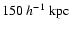 $150~h^{-1}~{\rm kpc}$
