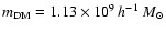 $m_{\rm DM}=1.13\times 10^9\:h^{-1}~M_\odot$