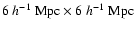 $6~h^{-1}~{\rm Mpc} \times 6~h^{-1}~{\rm Mpc}$