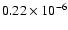 $0.22 \times 10^{-6}$