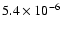 $5.4 \times 10^{-6}$