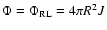 $\Phi = \Phi_{\rm RL} = 4 \pi R^{2} J$