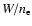 $W/n_{\rm e}$