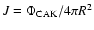 $J = \Phi_{\rm CAK}/4 \pi R^{2}$