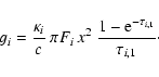 \begin{displaymath}g_{i} = \frac{\kappa_{i}}{c} \: \pi F_{i} \: x^{2} \:
\frac{1-{\rm e}^{-\tau_{i,1}}}{\tau_{i,1}}\cdot
\end{displaymath}