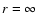 $r = \infty $