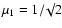 $\mu_{1} = 1/\surd 2$