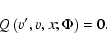\begin{displaymath}Q \left( v^{\prime}, v, x ; \Phi \right) = 0.
\end{displaymath}