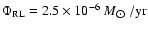 $\Phi_{\rm RL} = 2.5 \times 10^{-6}~M_{\hbox{$\odot$ }}/{\rm yr}$