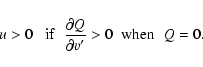 \begin{displaymath}u > 0 \;\;\ {\rm if} \;\;\frac{\partial Q}{\partial v'} > 0 \;\; {\rm when}
\;\; Q = 0.
\end{displaymath}