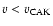 $v < v_{\rm CAK}$