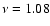 $\nu=1.08$