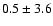 $0.5\pm3.6$