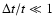 $\Delta t/t\ll1$