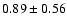$0.89\pm0.56$