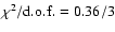 $\chi^2/{\rm d.o.f.}=0.36/3$