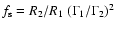 $f_{\rm s}=R_2/R_1~(\Gamma_1/\Gamma_2)^2$