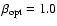 $\beta_{\rm opt}=1.0$