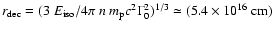 $r_{\rm dec}=(3~E_{\rm iso}/4\pi~n~m_{\rm p}c^2\Gamma_0^2)^{1/3}\simeq (5.4\times10^{16}~{\rm cm})$