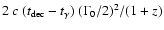 $2~c~(t_{\rm dec}-t_{\gamma})~(\Gamma_0/2)^2/(1+z)$