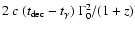 $2~c~(t_{\rm dec}-t_{\gamma})~\Gamma_0^2/(1+z)$