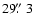 $29\hbox{$.\!\!^{\prime\prime}$ }3$