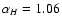 $\alpha_H=1.06$