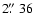 $2\hbox{$.\!\!^{\prime\prime}$ }36$