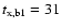 $t_{\rm x,b1}=31$