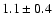 $1.1\pm0.4$