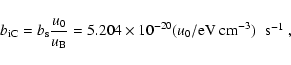 \begin{displaymath}b_{\rm iC}=b_{\rm s} \frac{u_0}{u_{\rm B}}=5.204\times 10^{-20} (u_0/
{\rm eV~cm}^{-3})\;\; \textrm{s$^{-1}$ },
\end{displaymath}