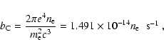 \begin{displaymath}b_{\rm C}=\frac{2 \pi e^4 n_{\rm e}}{m_{\rm e}^2 c^3}=1.491 \times 10^{-14} n_{\rm e}
\;\; \textrm{s$^{-1}$ },
\end{displaymath}