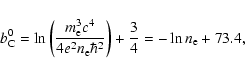 \begin{displaymath}b_{\rm C}^0=\ln\left(\frac{m_{\rm e}^3 c^4}{4e^2 n_{\rm e} \hbar^2}\right)+\frac{3}{4}=-\ln n_{\rm e} +73.4,
\end{displaymath}