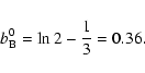 \begin{displaymath}b_{\rm B}^0=\ln2-\frac{1}{3}=0.36.
\end{displaymath}