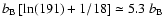 $b_{\rm B}\left[\ln(191)+1/18\right]\simeq 5.3~b_{\rm B}$