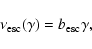 \begin{displaymath}\nu_{\rm esc}(\gamma) = b_{\rm esc} \gamma,
\end{displaymath}