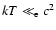 $kT\ll\gammam_{\rm e}c^2$