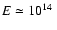 $E\simeq 10^{14}~$