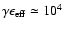 $\gamma\epsilon_{\rm eff}\simeq 10^4$