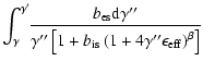 $\displaystyle \int_\gamma^{\gamma'}\!\!\frac{b_{\rm es} {\rm d}\gamma''}
{\gamma''\left[1+b_{\rm is}\left(1+4\gamma''\epsilon_{\rm eff}\right)^{\beta}\right]}$