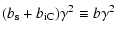 $\displaystyle (b_{\rm s}+b_{\rm iC})\gamma^2 \equiv b \gamma^2$