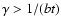 $\gamma>1/(bt)$