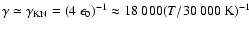 $\gamma\simeq \gamma_{\rm
KN}=(4~\epsilon_0)^{-1}\approx 18~000 (T/30~000~{\rm K})^{-1}$