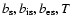 $b_{\rm s},b_{\rm is},b_{\rm es},T$